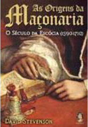As Origens da Maçonaria: o Século da Escócia (1590-1710)
