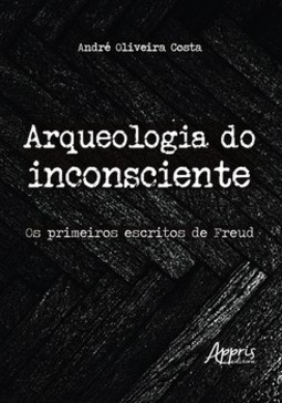 Arqueologia do inconsciente: os primeiros escritos de Freud