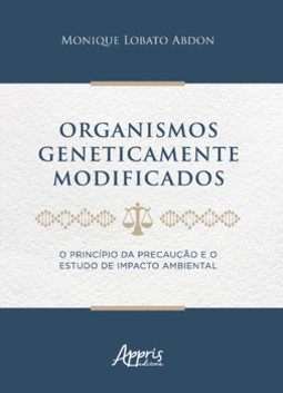 Organismos geneticamente modificados : o princípio da precaução e o estudo de impacto ambiental