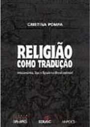 Religião Como Tradução: Missionários, Tupi e Tapuia no Brasil Colonial