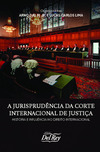 A jurisprudência da corte internacional de justiça: história e influência no direito internacional