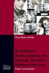 A violência revolucionária em hannah arendt e herbert marcuse: raízes e polarizações