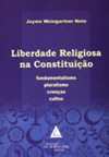 Liberdade religiosa na Constituição: Fundamentalismo, pluralismo, crenças, cultos