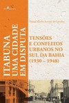 Itabuna - Uma cidade em disputa: tensões e conflitos urbanos no sul da Bahia (1930-1948)