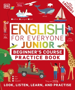 English for Everyone Junior Beginner's Practice Book: Look, Listen, Learn, and Practise