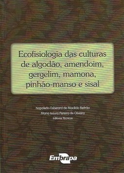 ECOFISIOLOGIA DAS CULTURAS DE ALGODAO, AMENDOIM, GERGELIM, MAMONA, PINHAO-MANSO E SISAL