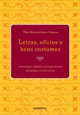 Letras, ofícios e bons costumes: Civilidade, ordem e sociabilidades na América portuguesa