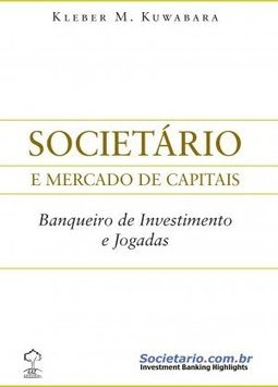 Societário E Mercado De Capitais: Banqueiro De Investimento E Jogadas