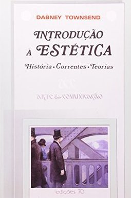Introdução à Estética: História - Correntes - Teorias