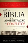 A Bíblia e a Administração de Conflitos. Uma Ferramenta Para as Relações Interpessoais a Partir de Cases Bíblicos