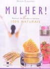 Mulher : Manual de Saúde e Beleza 100% Naturais