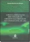 Regulamentação dos Titulos de Credito Eletronicos no Codigo Civil de 2002,A