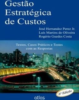 Gestão estratégica de custos: Textos, casos práticos e testes com as respostas