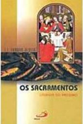 Os Sacramentos: Liturgia do Próximo