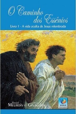 O caminho dos essênios: A vida oculta de Jesus relembrada