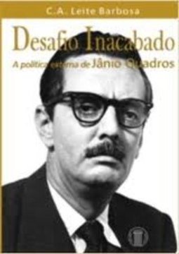 Desafio Inacabado: a Política Externa de Jânio Quadros