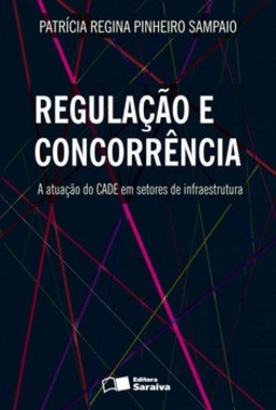 Regulação e concorrência: a atuação do CADE em setores de infraestrutura