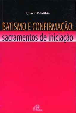 Batismo e Confirmação - sacramentos de iniciação