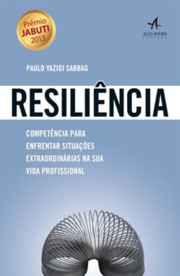 Resiliência: competência para enfrentar situações extraordinárias na sua vida profissional