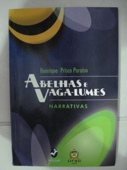 Abelhas e Vaga-Lumes - Narrativas