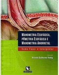 Manometria esofágica, phmetria esofágica e manometria anorretal: Como fazer e interpretar
