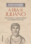 A Era De Juliano: Paganismo E Cristianismo No Império Romano