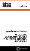 Golem, Benjamin, Buber e Outros Justos: Judaica I