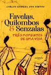 Favelas, quilombos & senzalas: três momentos de uma vida