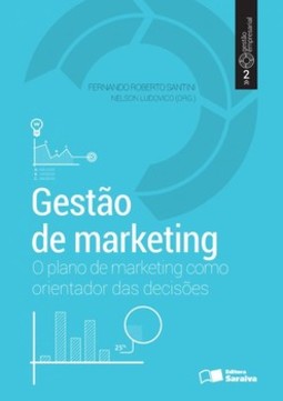 Gestão de marketing: o plano de marketing como orientador das decisões