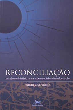 Reconciliação: Missão e Ministério Numa Ordem Social em Transformação