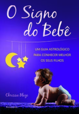 O signo do bebê: um guia astrológico para conhecer melhor os seus filhos