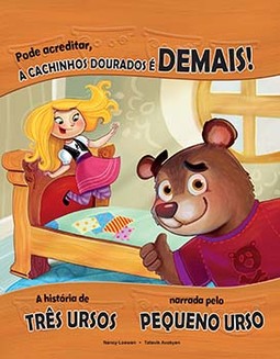 Pode acreditar, a Cachinhos Dourados é demais!: a história de três ursos narrada pelo pequeno urso