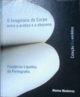 O Imaginário do Corpo entre o erótico e o obsceno (Coleção Desenrêdos #4)