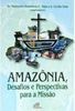 Amazônia, Desafios e Perspectivas Para a Missão