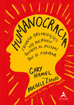 Humanocracia: criando organizações tão incríveis quanto as pessoas que as formam