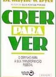 Crer para Ver: o Caminho para a Sua Transformação