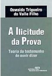A Ilicitude da Prova: Teoria do Testemunho de Ouvir Dizer