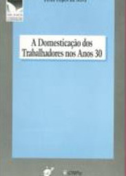 A Domesticação dos Trabalhadores Nos Anos 30