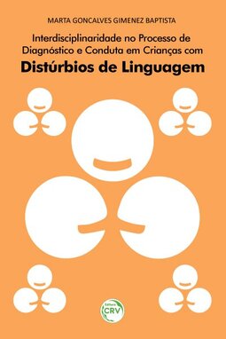 Interdisciplinaridade no processo de diagnóstico e conduta em crianças com distúrbios de linguagem