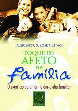 Toque de Afeto na Família: o Exercício do Amor no Dia-a-Dia Familiar