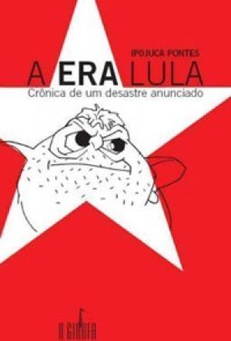 A Era Lula: Crônica de um Desastre Anunciado