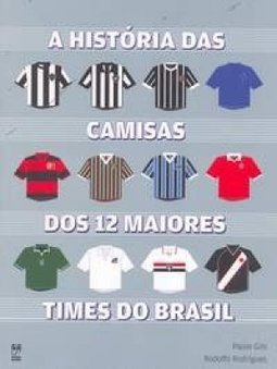 HISTORIA DAS CAMISAS DOS 12 MAIORES TIMES