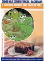 Como Não Comer Fungos, Bactérias e Outros Bichos que Fazem Mal.