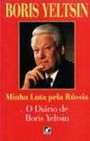 Minha Luta pela Rússia: o Diário de Boris Yeltsin