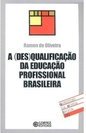A (Des) qualificação da Educação Profissional Brasileira
