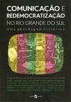 Comunicação e redemocratização no Rio Grande do Sul: uma abordagem histórica