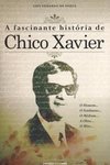A FASCINANTE HISTORIA DE CHICO XAVIER