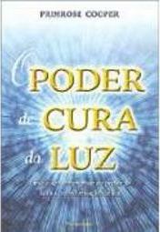 Poder de Cura da Luz: uma Visão Abrangente do Poder de Cura e Trans...