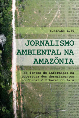 Jornalismo ambiental na Amazônia: as fontes de informação na cobertura dos desmatamentos no jornal O Liberal do Pará