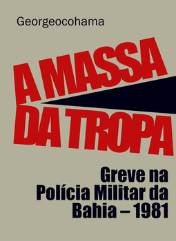 A massa da tropa: greve na Polícia Militar da Bahia - 1981
